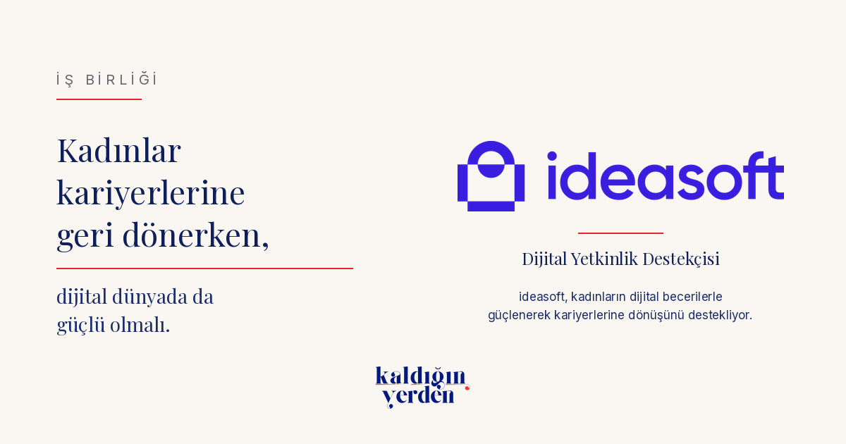 ideasoft iş birliği — Kadınlar kariyerlerine geri dönerken, dijital dünyada da güçlü olmalı. ideasoft, Dijital Yetkinlik Destekçisi.